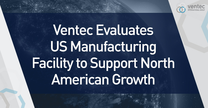 Ventec Evaluates US Manufacturing Facility to Support North American Growth image