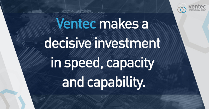 Ventec makes a  decisive investment in speed, capacity and capability. image